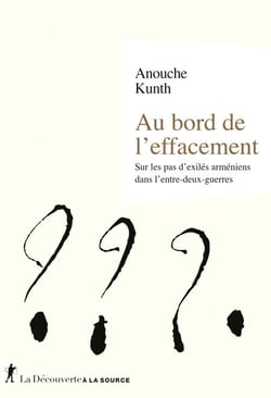 Au bord de l'effacement - Sur les pas de réfugiés arméniens dans l'entre-deux-guerres