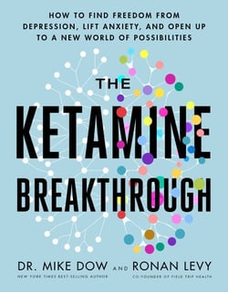 The Ketamine Breakthrough - How to Find Freedom from Depression, Lift Anxiety, and Open Up to a New World ofPossibilities