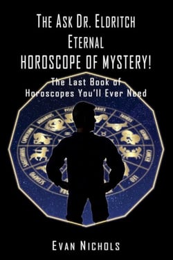 The Ask Dr. Eldritch ETERNAL HOROSCOPE OF MYSTERY!