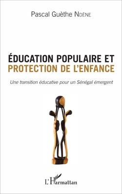 Éducation populaire et protection de l'enfance - Une transition éducative pour un Sénégal émergent