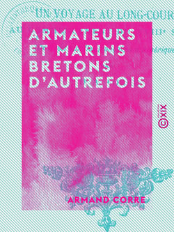Armateurs et Marins bretons d'autrefois - Un voyage au long cours au commencement du XVIIIe siècle, de Brest aux îles françaises d'Amérique