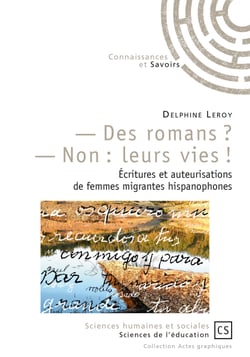 - Des romans ? - Non : leurs vies ! - Écritures et auteurisations de femmes migrantes hispanophones