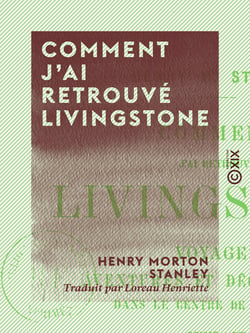 Comment j'ai retrouvé Livingstone - Voyages, aventures et découvertes dans le centre de l'Afrique