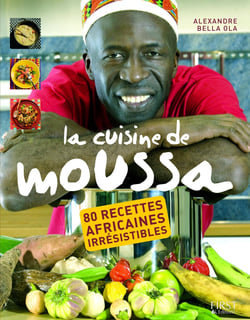 La cuisine de Moussa - 80 recettes africaines irrésistibles