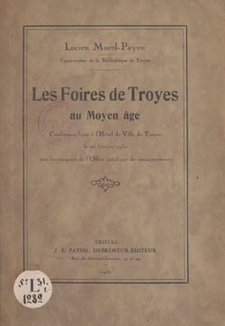 Les foires de Troyes au Moyen Âge - Conférence faite à l'Hôtel de Ville de Troyes, le 26 février 1930, sous les auspices de l'Office juridique de renseignements