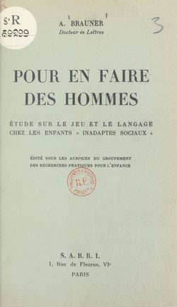 Pour en faire des hommes - Étude sur le jeu et le langage chez les enfants inadaptés sociaux