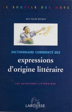 Dictionnaire commenté des expressions d'origine littéraire - Les allusions littéraires