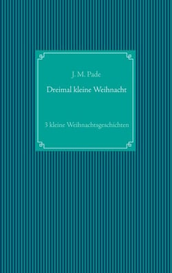 Dreimal kleine Weihnacht - 3 kleine Weihnachtsgeschichten