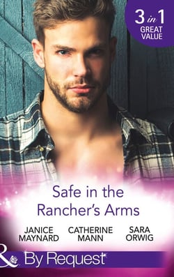 Safe In The Rancher's Arms - Stranded with the Rancher / Sheltered by the Millionaire / Pregnant by the Texan (Texas Cattleman's Club: After the Storm)