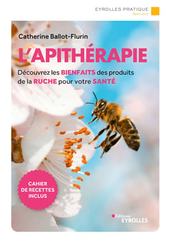 L'apithérapie - Découvrez les bienfaits des produits de la ruche pour votre santé - Cahier de recettes inclus