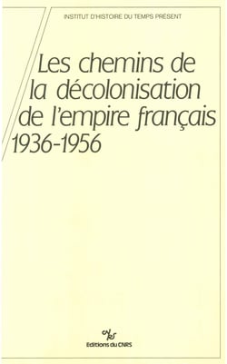 Les chemins de la décolonisation de l’empire colonial français, 1936-1956 - Colloque organisé par l’IHTP les 4 et 5 octobre 1984
