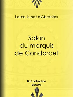 Salon du marquis de Condorcet - Histoire des salons de Paris : Tableaux et Portraits du grand monde sous Louis XVI, le Directoire, le Consulat et l'Empire, la Restauration et le Règne de Louis-Philippe Ier