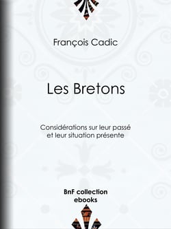 Les Bretons - Considérations sur leur passé et leur situation présente