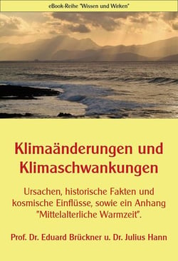 Klimaänderungen und Klimaschwankungen - Ursachen, historische Fakten und kosmische Einflüsse, sowie ein Anhang "Mittelalterliche Warmzeit"
