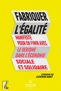 Fabriquer l'égalité - Manifeste pour en finir avec le sexisme dans l’économie sociale et solidaire