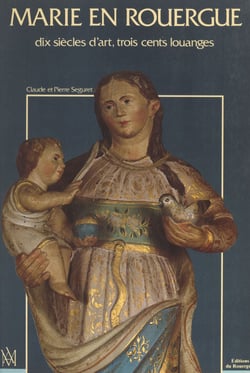 Marie en Rouergue : dix siècles d'art, trois cents louanges - Réalisé à partir de la collection photographique de M. l'abbé Émile Sudres