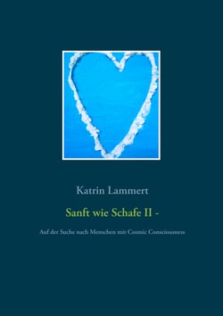 Sanft wie Schafe II - Auf der Suche nach Menschen mit Cosmic Consciousness