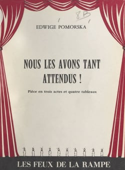 Nous les avons tant attendus ! - Pièce en trois actes et quatre tableaux