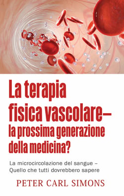 La terapia fisica vascolare - la prossima generazione della medicina? - La microcircolazione del sangue - Quello che tutti dovrebbero sapere