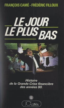 Le jour le plus bas - Histoire de la grande crise financière des années 80