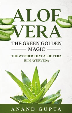 Aloe Vera: The Green Golden Magic - The Wonder that Aloe Vera is in Ayurveda