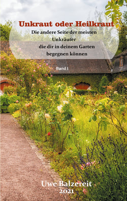 Unkraut oder Heilkraut - Die andere Seite der meisten Unkräuter die dir in deinem Garten begegnen können