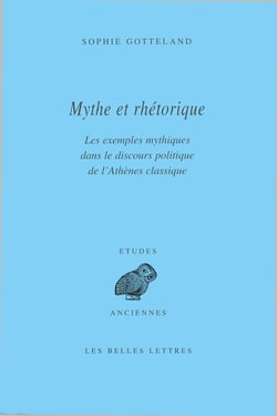 Mythe et rhétorique - Les exemples mythiques dans le discours politique de l’Athènes classique