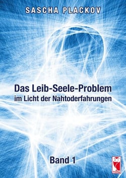 Das Leib-Seele-Problem im Licht der Nahtoderfahrungen - Band 1