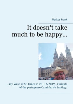 It doesn't take much to be happy... - ...my Ways of St. James in 2018 &amp; 2019...Variants of the portuguese Caminho de Santiago