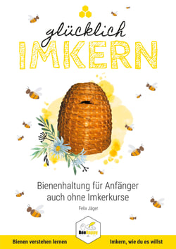 Glücklich Imkern - Bienenhaltung für Anfänger auch ohne Imkerkurse