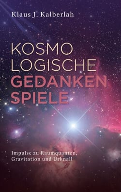 Kosmologische Gedankenspiele - Impulse zu Raumquanten, Gravitation und Urknall