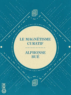Le Magnétisme curatif - Psycho-physiologie