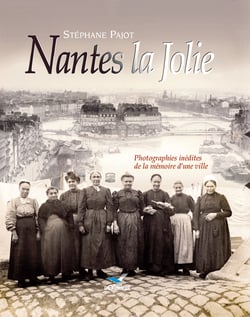 Nantes la Jolie - Photographies inédites de la mémoire d'une ville