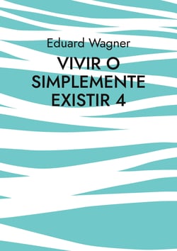 Vivir o simplemente existir 4 - ¿Estoy satisfecho?