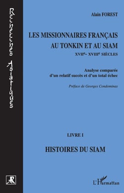 Les missionnaires français au Tonkin et au Siam XVIIe-XVIIIe siècles - Analyse comparée d'un relatif succès et d'un total échec - Livre I : Histoires du Siam