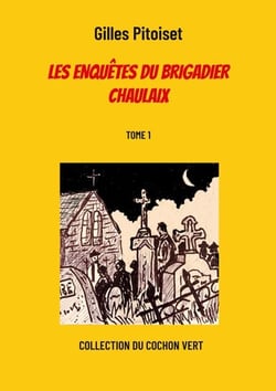 Les enquêtes du brigadier Chaulaix - TOME 1