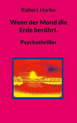 Wenn der Mond die Erde berührt. - Psychothriller