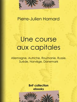 Une course aux capitales - Allemagne, Autriche, Roumanie, Russie, Suède, Norvège, Danemark