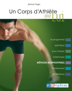 Un corps d'athlète pour lui - Méthode Morphofitness - Un programme spécifique pour chaque morphotype. Entraînement et diététique.
