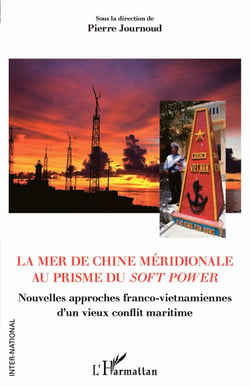 La mer de Chine méridionale au prisme du soft power - Nouvelles approches franco-vietnamiennes d'un vieux conflit maritime