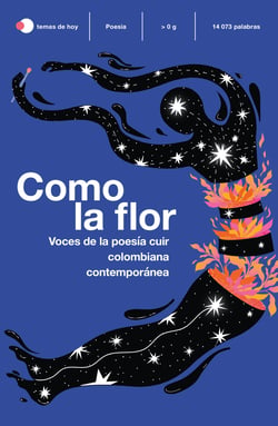Como la flor - Voces de la poesía cuir contemporánea en Colombia