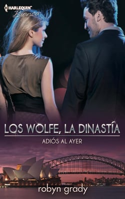 Adiós al ayer - Los Wolfe, la dinastía (4)