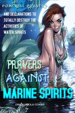 Prayers Against Marine Spirits: - Powerful Prayers and Declarations to Totally Destroy the Activities of Water Spirits