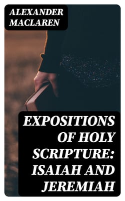 Expositions of Holy Scripture: Isaiah and Jeremiah