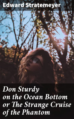 Don Sturdy on the Ocean Bottom or The Strange Cruise of the Phantom