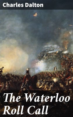 The Waterloo Roll Call - With Biographical Notes and Anecdotes