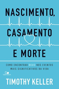 Nascimento, casamento e morte - Como encontrar Deus nos eventos mais significativos da vida