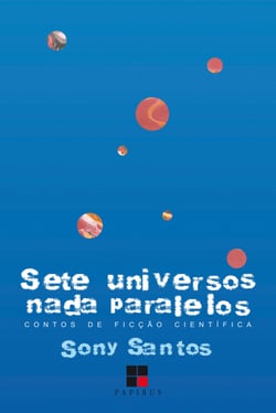 Sete universos nada paralelos - Contos de ficção científica