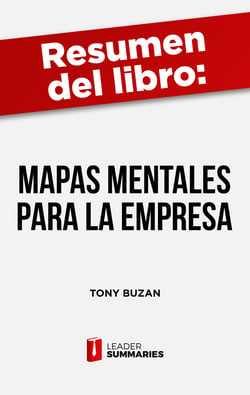 Resumen del libro "Mapas mentales para la empresa" de Tony Buzan - Una herramienta para generar nuevos pensamientos e ideas creativas