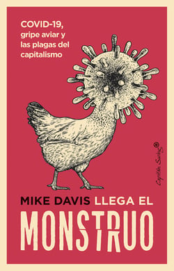 Llega el monstruo - COVID-19, gripe aviar y las plagas del capitalismo